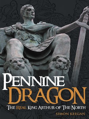 cover image of Pennine Dragon the Real King Arthur of the North
